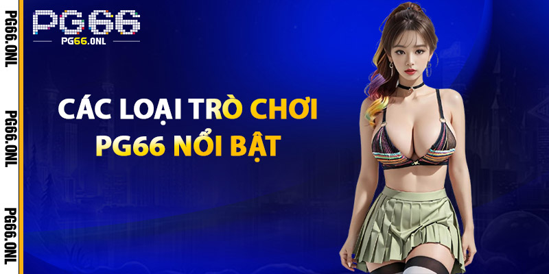 Kho Game PG66 – Cổng Game Online Không Giới Hạn 2025 2 Các loại trò chơi nổi bật