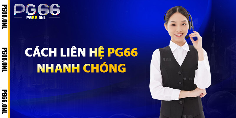 Cách Liên Hệ PG66 Nhanh Chóng