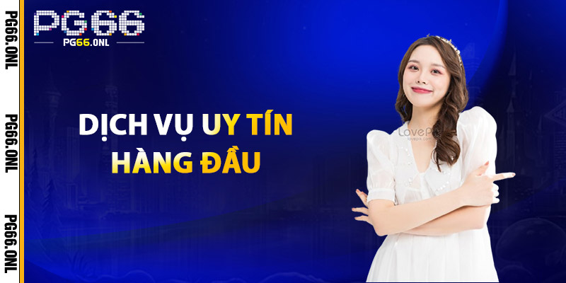 Dịch Vụ Uy Tín Hàng Đầu