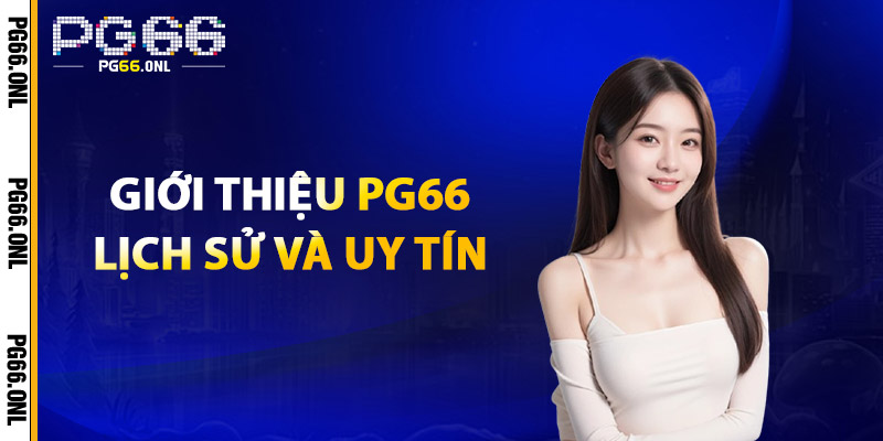 Giới Thiệu PG66 – Lịch Sử Và Uy Tín