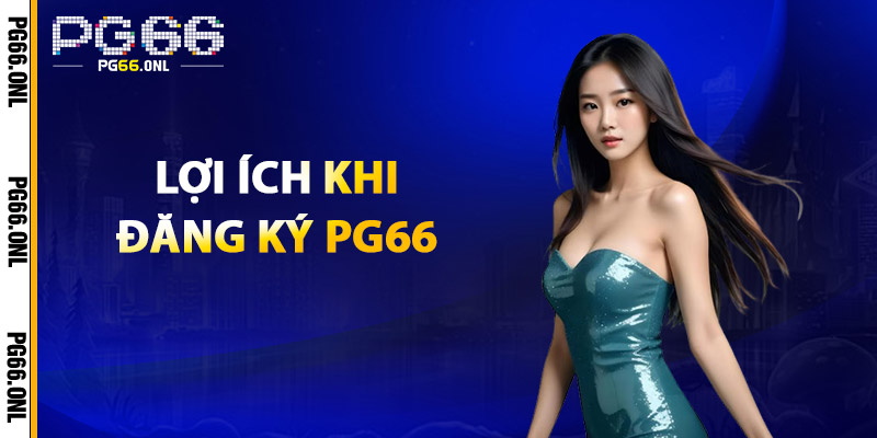 Lợi ích khi đăng ký PG66